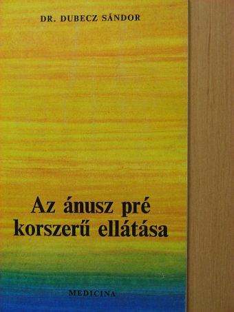 Dr. Dubecz Sándor - Az ánusz pré korszerű ellátása [antikvár]