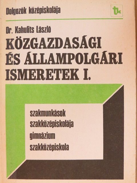 Dr. Kahulits László - Közgazdasági és állampolgári ismeretek I. [antikvár]