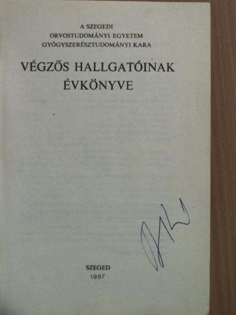 A Szegedi Orvostudományi Egyetem Gyógyszerésztudományi Kara végzős hallgatóinak évkönyve 1987 [antikvár]