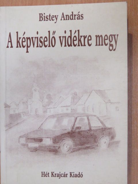 Bistey András - A képviselő vidékre megy (dedikált példány) [antikvár]