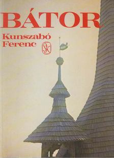 KUNSZABÓ FERENC - Bátor [antikvár]