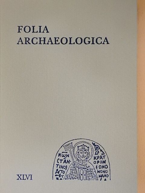 Csongrádiné Balogh Éva - Folia Archaeologica XLVI. [antikvár]