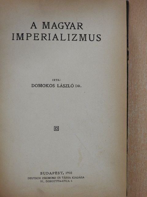 Dr. Domokos László - A magyar imperializmus/Választói jogunk körvonalai/Die Stelle des Bewusstseins in der Natur/Zwei Vorträge über dynamische Psychologie [antikvár]
