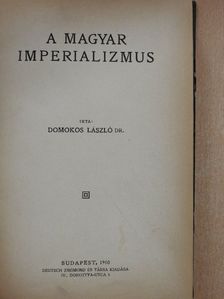 Dr. Domokos László - A magyar imperializmus/Választói jogunk körvonalai/Die Stelle des Bewusstseins in der Natur/Zwei Vorträge über dynamische Psychologie [antikvár]