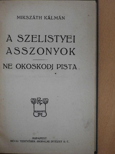 Mikszáth Kálmán - A szelistyei asszonyok/Ne okoskodj Pista [antikvár]
