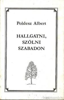 Poldesz Albert - Hallgatni, szólni szabadon [antikvár]