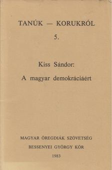 Kiss Sándor - A magyar demokráciáért [antikvár]