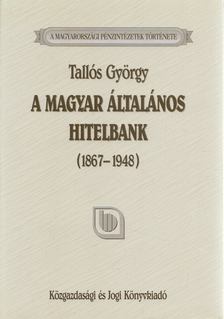Tallós György - A Magyar Általános Hitelbank (1867-1948) [antikvár]