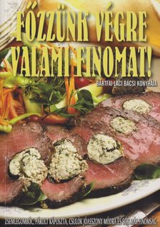 Bártfai László - Főzzünk végre valami finomat! [antikvár]