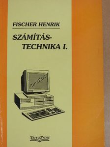 Fischer Henrik - Számítástechnika I. [antikvár]