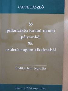 Dr. Csete László - 85 pillanatkép kutató-oktató pályámból 85. születésnapom alkalmából [antikvár]