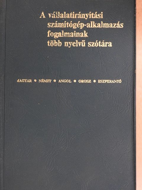 A vállalatirányítási számítógép-alkalmazás fogalmainak több nyelvű szótára [antikvár]