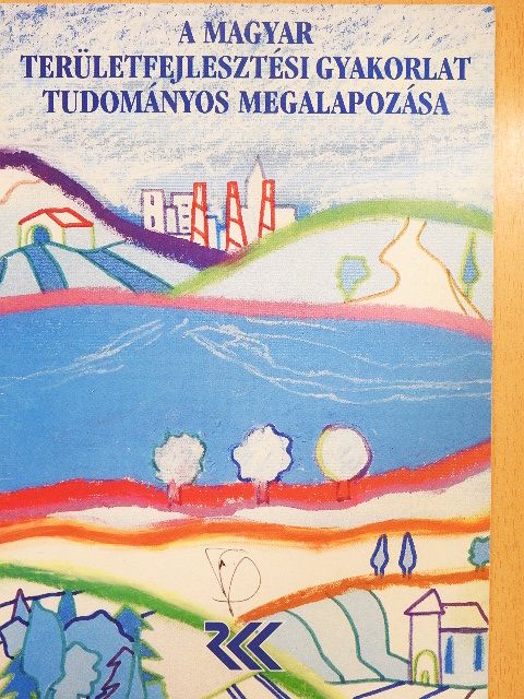 A magyar területfejlesztési gyakorlat tudományos megalapozása [antikvár]