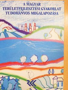 A magyar területfejlesztési gyakorlat tudományos megalapozása [antikvár]