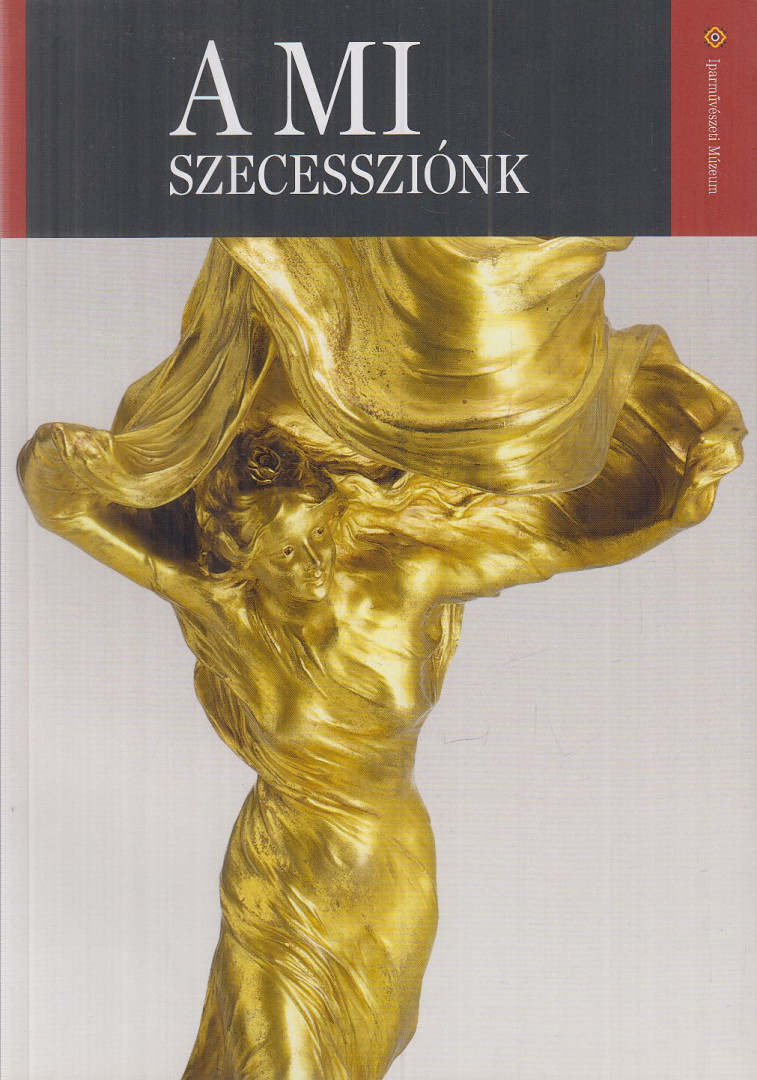 Horváth Hilda, Barkóczi István (szerk.) - A mi szecessziónk [antikvár]