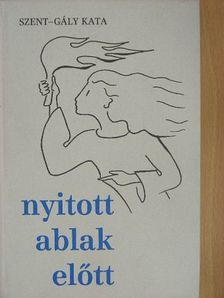 Szent-Gály Kata - Nyitott ablak előtt [antikvár]