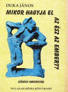 Duka János - Mikor hagyja el az ész az embert? [antikvár]