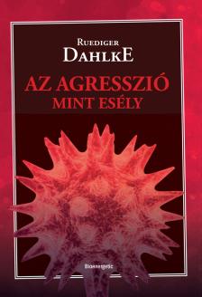 Ruediger Dahlke - Az agresszió, mint esély [eKönyv: epub, mobi]