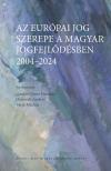 Gárdos-Orosz Fruzsina-Osztovits András-Varju Márton - Az európai jog szerepe a magyar jogfejlődésben - 2004-2024