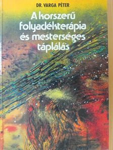 Dr. Varga Péter - A korszerű folyadékterápia és mesterséges táplálás [antikvár]