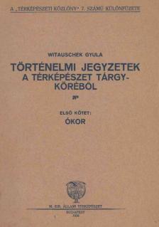 Witauschek Gyula - Történelmi jegyzetek a térképészet tárgyköréből [antikvár]