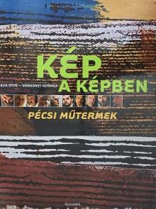 Kaiser Ottó - Kép a képben - Pécsi műtermek [antikvár]
