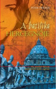 Peter Prange - A bazilika hercegnője [antikvár]