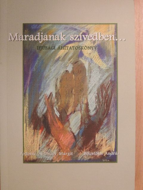 Bölcsföldi András - Maradjanak szívedben... [antikvár]