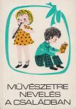 T. Aszódi Éva, Sz. Vida Mária, Forrai Katalin - Művészetre nevelés a családban [antikvár]
