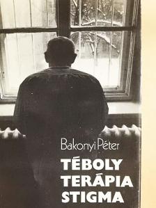 Bakonyi Péter - Téboly/terápia/stigma [antikvár]