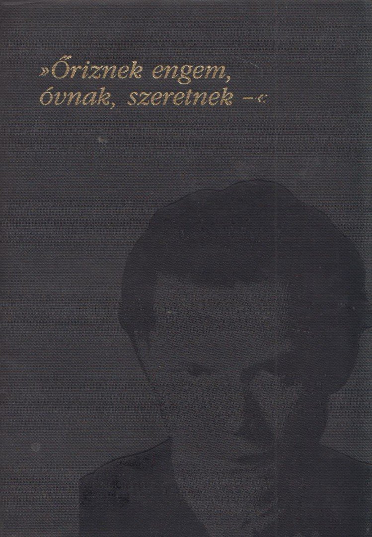 Kiss Ferenc - »Őriznek engem, óvnak, szeretnek-« (József Eta aláírásával) [antikvár]