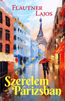Flautner Lajos - Szerelem Párizsban (dedikált) [antikvár]