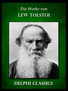 Lev Tolsztoj - Die Werke von Lew Tolstoi (Illustrierte) [eKönyv: epub, mobi]