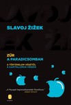 Slavoj Zizek - Zűr a Paradicsomban - A történelem végétől a kapitalizmus végéig [eKönyv: epub, mobi]