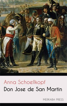 Schoellkopf Anna - Don Jose de San Martin [eKönyv: epub, mobi]