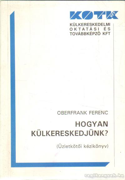 OBERFRANK FERENC - Hogyan külkereskedjünk? [antikvár]