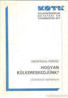 OBERFRANK FERENC - Hogyan külkereskedjünk? [antikvár]