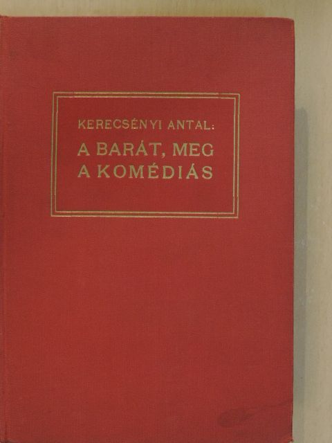 Kerecsényi Antal - A barát, meg a komédiás [antikvár]