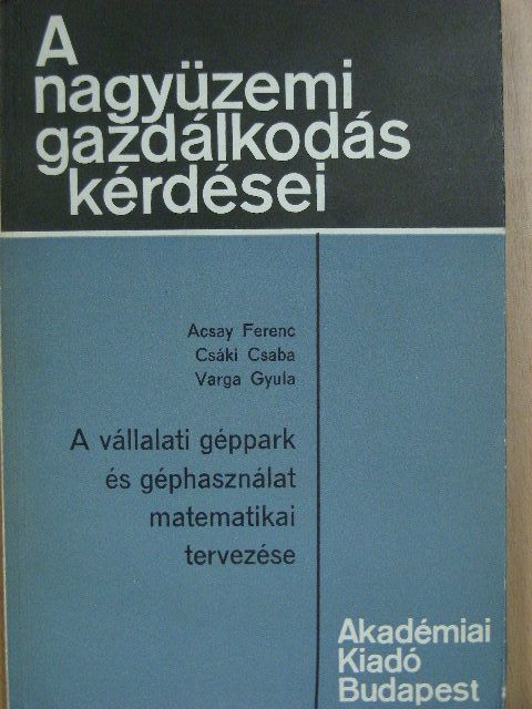 Dr. Acsay Ferenc - A vállalati géppark és géphasználat matematikai tervezése [antikvár]