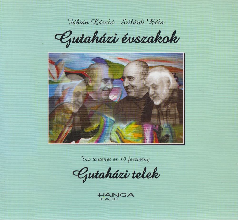 Fábián László, Szilárdi Béla - Gutaházi évszakok - Gutaházi telek [antikvár]