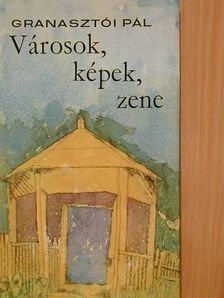 Granasztói Pál - Városok, képek, zene [antikvár]