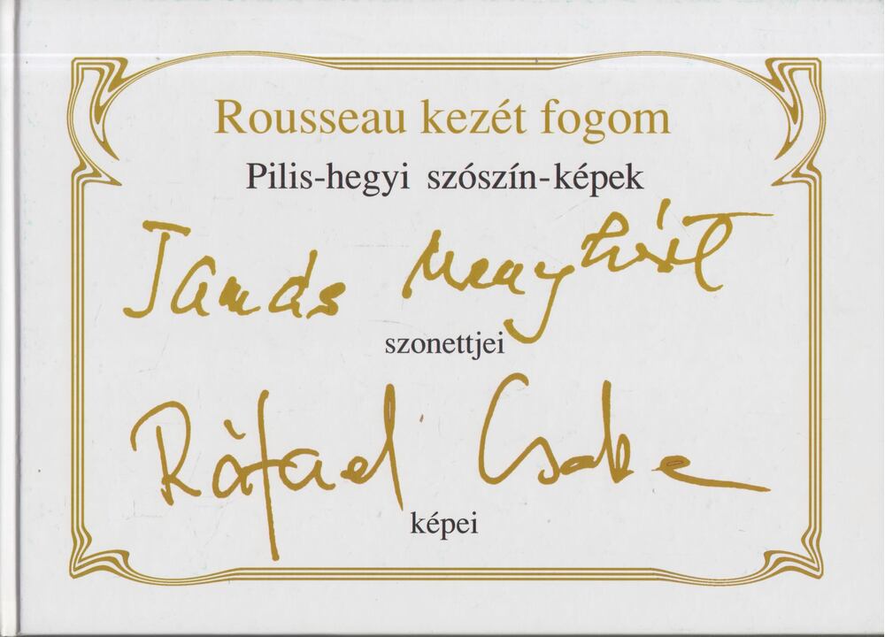 Ráfael Csaba Tamás Menyhért - Rousseau kezét fogom - Pilis-hegyi szószin képek [antikvár]