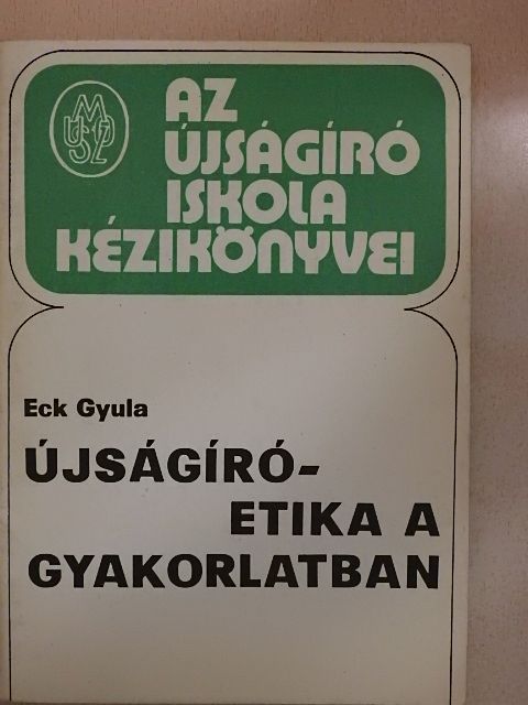 Eck Gyula - Újságíró-etika a gyakorlatban [antikvár]