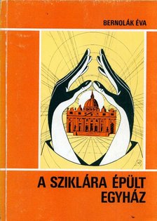 Bernolák Éva - A sziklára épült egyház [antikvár]