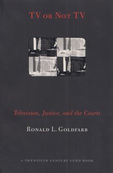 Ronald L. Goldfarb - TV or Not TV: Television, Justice, and the Courts [antikvár]