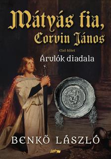 Benkő László - Mátyás fia, Corvin János I. - Árulók diadala [szépséghibás]