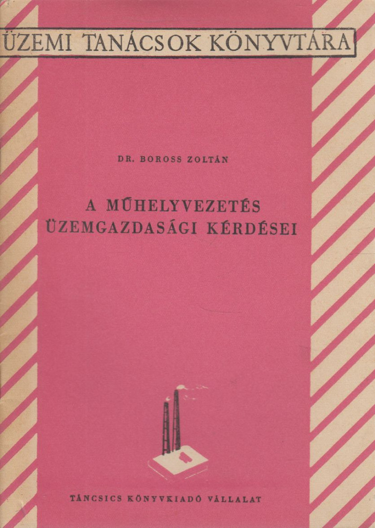 Dr. Boross Zoltán  - A Műhelyvezetés Üzemgazdasági Kérdései [antikvár]
