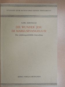 Karl Kertelge - Die Wunder Jesu im Markusevangelium [antikvár]