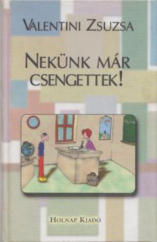 Valentini Zsuzsa - Nekünk már csengettek! [antikvár]