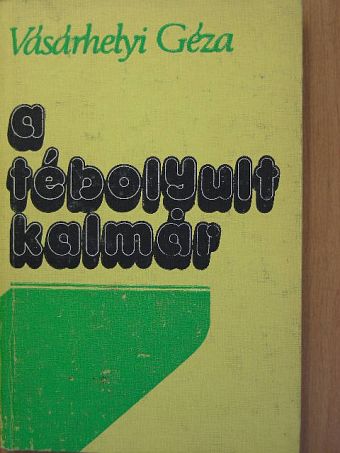 Vásárhelyi Géza - A tébolyult kalmár [antikvár]